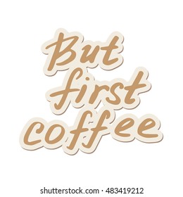 Hand  drawn quote - But first coffee.  Can use for design cafe menu, handbags, cups