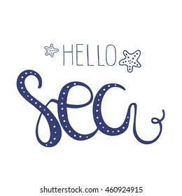 Hand drawn quote - hello sea. Summer motivational poster. Can use for print greeting cards, handbags, T-shirts