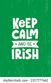 Hand drawn quote Keep Calm and be Irish. Saint Patricks beer festival. Lettering for greeting card, banner, flyer, poster. Vector illustration on green texture background