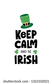 Hand drawn quote Keep Calm and be Irish with green hat and clover. Lettering for greeting card, banner, postcard, mug, typography poster. Vector illustration