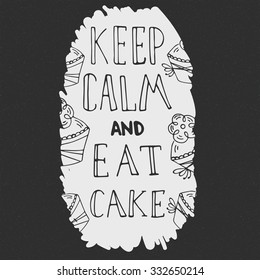 Hand  drawn quote - Keep calm and eat cake.  Can use for design cafe menu, handbags, T-shirts