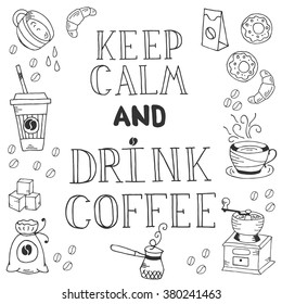 Hand  drawn quote - Keep calm and drink coffee in outline style  Can use for design cafe menu, handbags, T-shirts