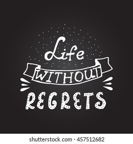 Hand drawn quote 'Life without regrets'. Hand lettering typography poster. Ink calligraphy. Vector illustration