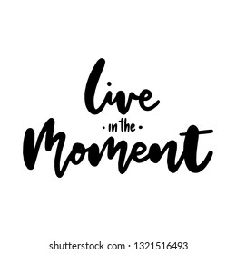 Hand drawn quote Live in the moment. Vector illustration isolated on a white background.