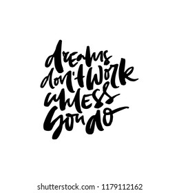 Hand drawn quote made with ink and brush with organic texture. Lettering that says Dreams don't work unless you do