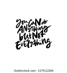 Hand drawn quote made with ink and brush with organic texture. Lettering that says You can do anything but not everything