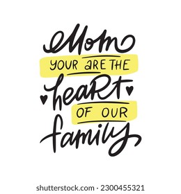 Hand Drawn quote for Mothers day. Hand drawn lettering. Vector art.