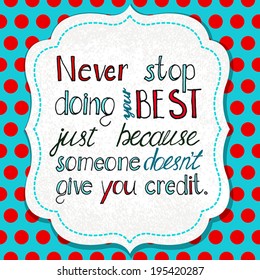 Hand drawn Quote - Never stop doing your best just because someone doesn't give you credit, vector illustration