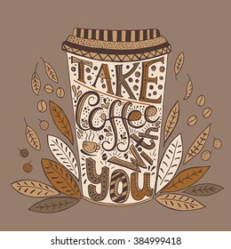 Hand  drawn quote - Take coffee with you.  Written in shape of paper glass. Can use for design cafe menu, handbags, T-shirts. 