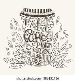 Hand  drawn quote - Take coffee with you. Isolated on white. Can use for design cafe menu, handbags, T-shirts. 
