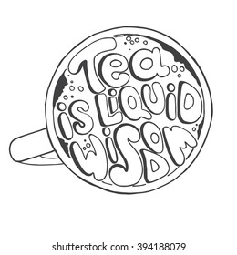 Hand  drawn quote - Tea is liquid wisdom. Can use for design cafe menu, handbags, T-shirts. Isolated on white.