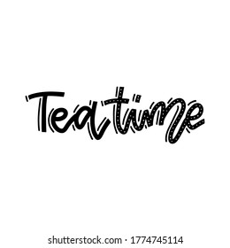 Hand drawn quote Tea time, greeting card or print invitation with tea phrase in it. Vector line calligraphy . Black on white isolated background