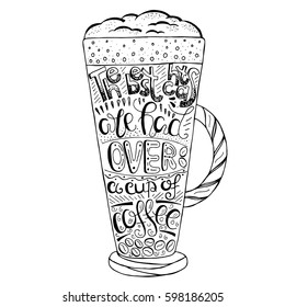 Hand  drawn quote -The best chats are had over a cup of coffee. Isolated on white.  Can use for design cafe menu, handbags, T-shirts.