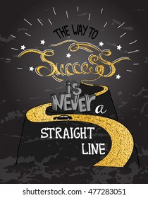 Hand drawn quote "The Way To Success In Never A Straight Line". Car on the road in the hills. Golden way to success. Vector illustration