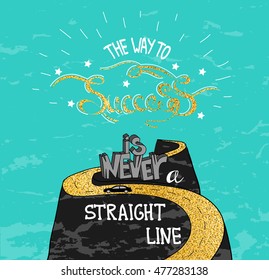 Hand drawn quote "The Way To Success In Never A Straight Line". Car on the road in the hills. Golden way to success. Vector illustration