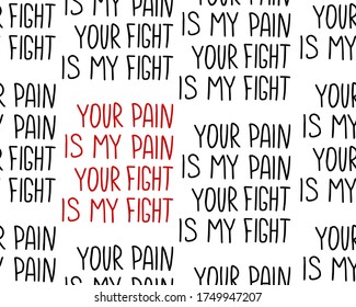 Hand drawn quote. Your pain is my pain Your fight is my fight. Global anti-racism protest concept. Vector seamless pattern.