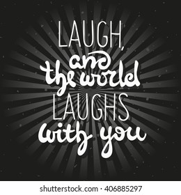 Hand drawn quoted saying with elements of lettering on a dark grunge black abstract background with rays and dots. Laugh, and the world laughs with you.