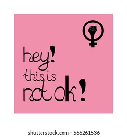 hand drawn quotes about women's rights. feminist phrases card or poster. Vector inspirational quotes. Hey!This is not ok!