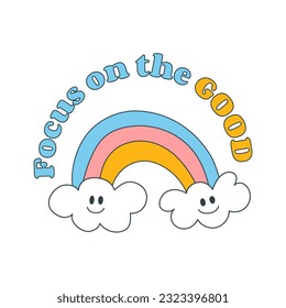 Hand drawn rainbow with smile clouds in y2k style with inspiration, motivation phrase Focus on Good. Retro illustration isolated on white background for cards, posters, t-shirt,  print design. Vector 
