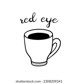 Hand drawn red eye coffee cup with lettering. Vector doodle illustration isolated on white. Perfect for menu designs for cafes, restaurants, coffeehouses and coffee shops.