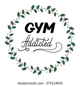 Hand drawn retro lettering Gym addicted made in vector. Workout and fitness motivation quote. Gym inspirational poster, placard, banner, t-shirt design. Vintage  slogan for gym interior.
