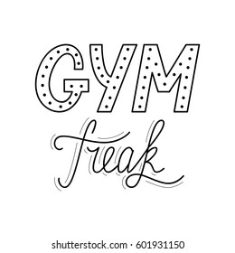 Hand drawn retro lettering Gym Freak made in vector. Workout and fitness motivation quote. Gym inspirational poster, placard, banner, t-shirt design. Vintage sport slogan for gym interior.