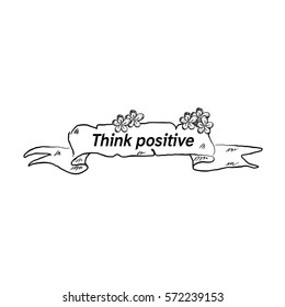 Hand drawn ribbon banner with phrase Think positive isolated on white background