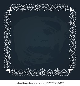 Hand drawn romantic border with hearts isolated on chalkboard background. Design element for photo frames, chalkboard menu, greeting cards and home decor.