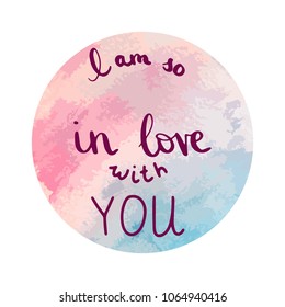 Hand drawn romantic lettering I'm so in love with you with a water color background. Nice Vector graphic illustration EPS 8