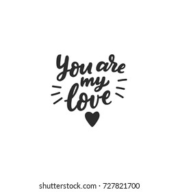 Hand drawn romantic lettering you are my love for card, wedding, design, poster, print, sticker.
