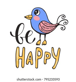 Hand drawn romantic poster with cute bird and lettering. Be happy. Vector illustration with inspirational quote. Cartoon clipart for Valentines day cards, prints, t-shirt.