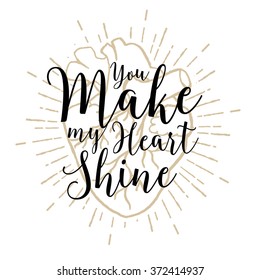 Hand drawn romantic poster with human heart and inspiring lettering and star burst. You make my heart shine.