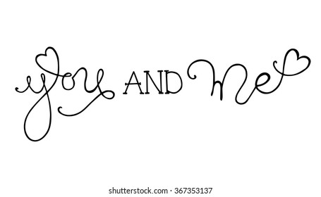 Hand drawn romantic typography poster. Lovely Quote You and me on white background. Calligraphy lettering vector illustration for Happy Valentine's Day celebration.