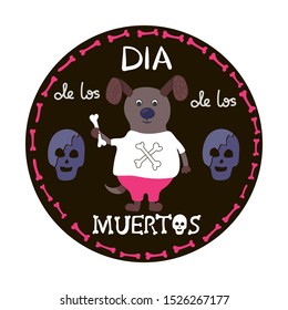 Hand drawn round card with dog and bone. White T-shirt, dark circle form background. Handwritten text Dia de los muertos. Cute doggy character. Death theme, mexican holiday. Pink frame, purple skulls.