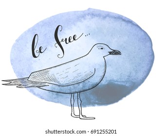 Hand drawn seagull on the background of a blue watercolor stain like a sea and text – Be free. Sketch vector illustration