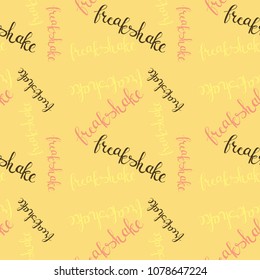 Hand drawn seamless pattern freakshake lettering. Vector texture with calligraphy 