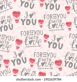 Hand drawn seamless pattern of hearts, hot air balloons, arrows. Lettering I love you, For you with love, Let me love you. Illustration for greeting card, invitation, wallpaper, wrapping paper, fabric
