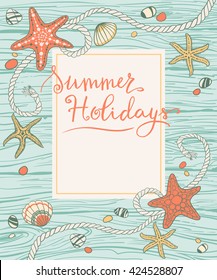 Hand drawn seastars, rope, seastones and seashells on wooden background. Hand written summer lettering  Vector illustranion, decorative frame
