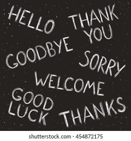 Hand drawn set with short phrases (hello, thank you, goodbye, sorry, welcome, good luck, thanks) on chalkboard background. Vector illustration