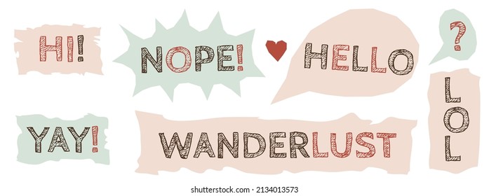 Hand drawn set of speech bubbles with Hi, Nope, Hello, Yay, Lol Wanderlust. Colorful isolated vector illustration in doodle scribbles style.