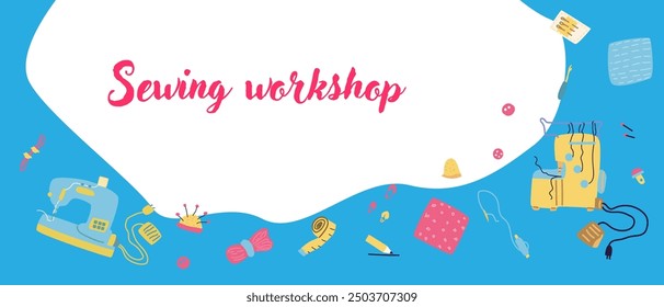 Hand drawn sewing workshop or courses of dressmaking, handcraft banner. Cute Handcraft background with tailors equipment and machine.