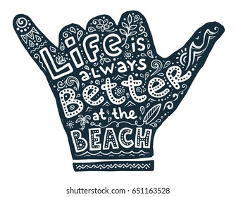 Hand drawn Shaka hand with lettering and symbols inside. Life is always better at the beach.