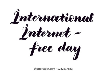 Hand drawn sign "International Internet 'free day" with brush and black ink