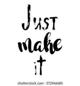 Hand drawn sign "Just make it". Vector motivation poster.