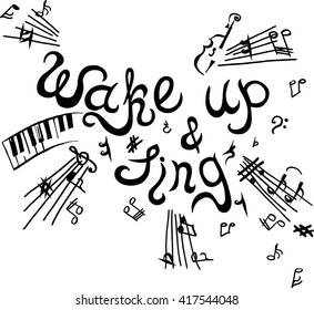 Hand drawn sign "Wake up & sing" isolated on white background. Vector
