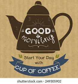 Hand drawn silhouette of a coffee pot with place for a text in ribbon banner and with hand drawn lettering Good Morning. Vintage style vector illustration on brown kraft paper background.