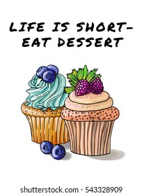 a hand drawn sketch of  blueberry and raspberry cupcakes  with cream in the modern style of a picture made by markers with a script life is short- eat dessert. a vector illustration