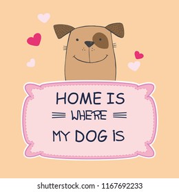 Hand drawn sketch dog sitting behind plate "Home is where my dog is". Can be used as a card or as decor for your interior