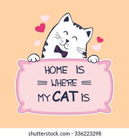 Hand drawn sketch white cat sitting behind plate "Home is where my cat is". Can be used as a card or as decor for your interior