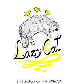 Hand drawn sketchy style isolated vector illustration of a sleeping furry cat with yellow birds jumping on it. Lettering, t-shirt print, postcard.